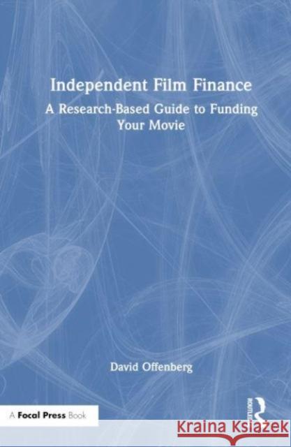 Independent Film Finance David Offenberg 9781032426044 Taylor & Francis Ltd