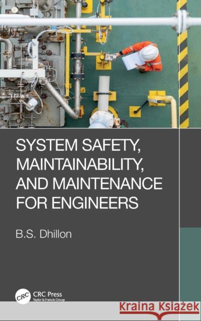 System Safety, Maintainability, and Maintenance for Engineers B. S. Dhillon 9781032426082 CRC Press