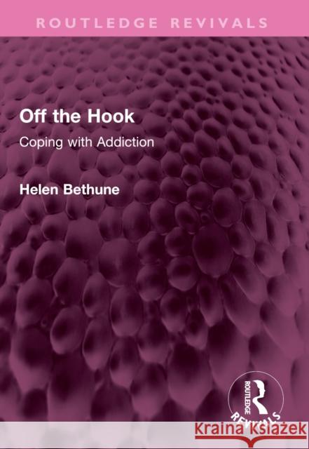 Off the Hook: Coping with Addiction Helen Bethune 9781032426174 Routledge