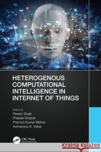 Heterogenous Computational Intelligence in Internet of Things  9781032426372 Taylor & Francis Ltd