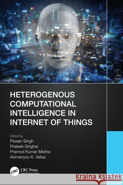 Heterogenous Computational Intelligence in Internet of Things Pawan Singh Prateek Singhal Pramod Kumar Mishra 9781032426396 CRC Press
