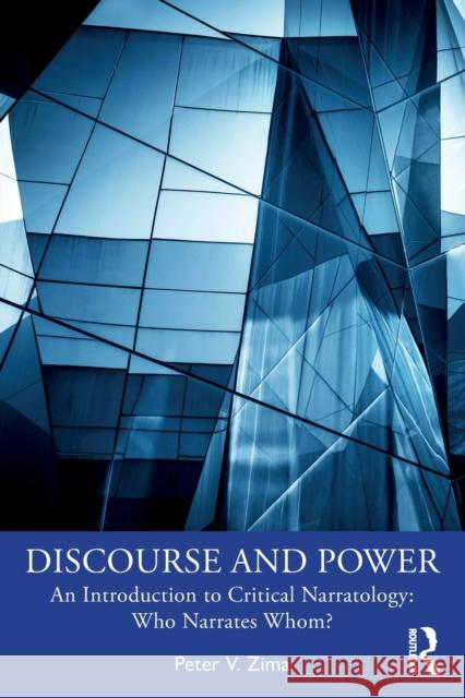 Discourse and Power: An Introduction to Critical Narratology: Who Narrates Whom? Peter V. Zima 9781032426402