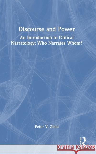 Discourse and Power: An Introduction to Critical Narratology: Who Narrates Whom? Peter V. Zima 9781032426419