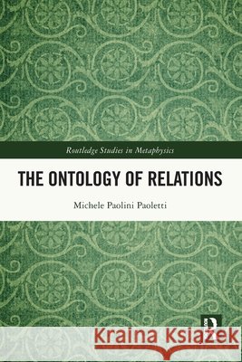 The Ontology of Relations Michele (University of Macerata, Italy) Paolini Paoletti 9781032426532
