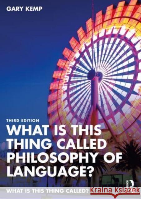 What is this thing called Philosophy of Language? Gary (University of Glasgow, UK) Kemp 9781032426549