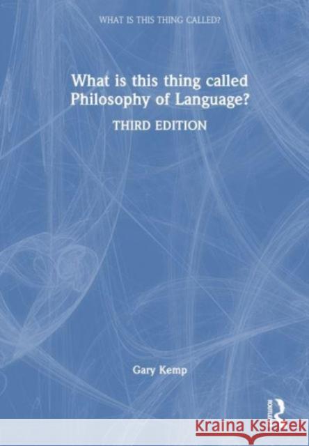 What is this thing called Philosophy of Language? Gary (University of Glasgow, UK) Kemp 9781032426556