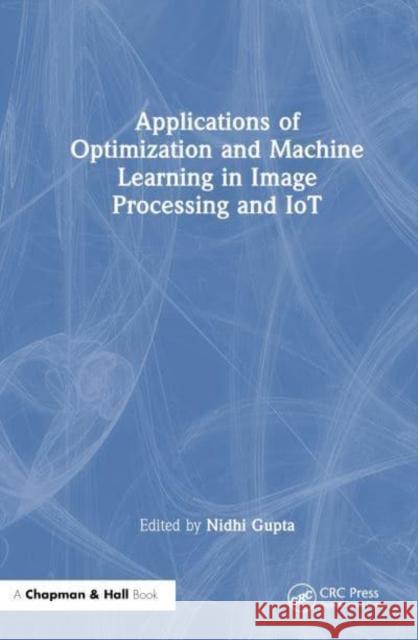 Applications of Optimization and Machine Learning in Image Processing and IoT  9781032426600 Taylor & Francis Ltd
