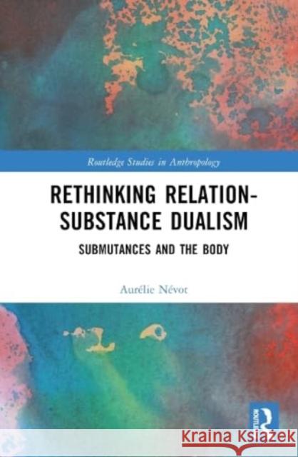 Rethinking Relation-Substance Dualism Aurelie Nevot 9781032426631 Taylor & Francis Ltd