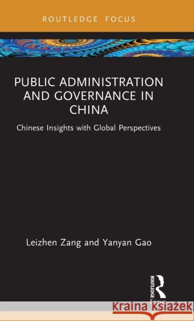 Public Administration and Governance in China: Chinese Insights with Global Perspectives Zang, Leizhen 9781032426662