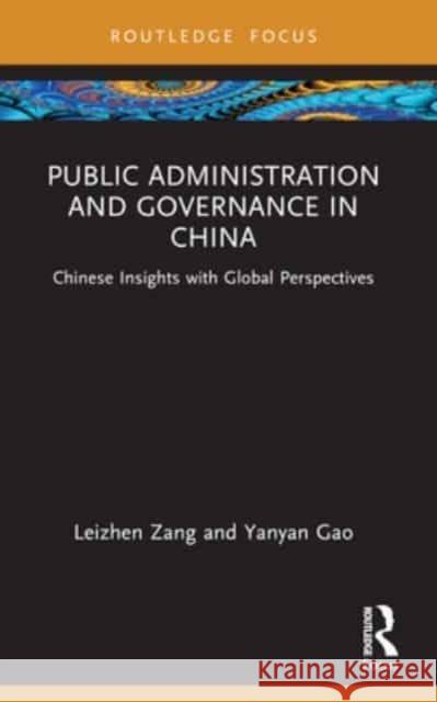 Public Administration and Governance in China: Chinese Insights with Global Perspectives Leizhen Zang Yanyan Gao 9781032426679 Routledge