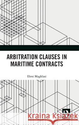 Arbitration Clauses in Maritime Contracts Eleni Magklasi 9781032426747 Routledge