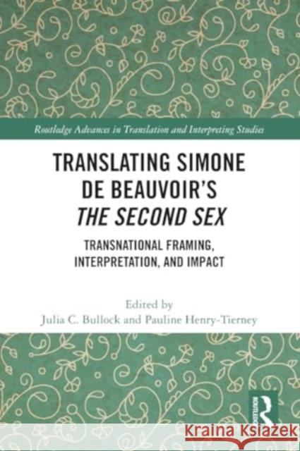 Translating Simone de Beauvoir's the Second Sex: Transnational Framing, Interpretation, and Impact Julia C. Bullock Pauline Henry-Tierney 9781032426785 Routledge