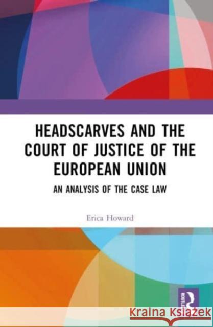 Headscarves and the Court of Justice of the European Union Erica (Middlesex University, UK) Howard 9781032426990 Taylor & Francis Ltd