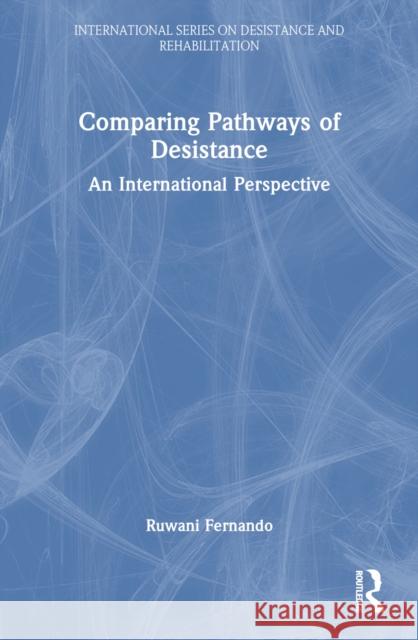 Comparing Pathways of Desistance: An International Perspective Ruwani Fernando 9781032427034 Routledge