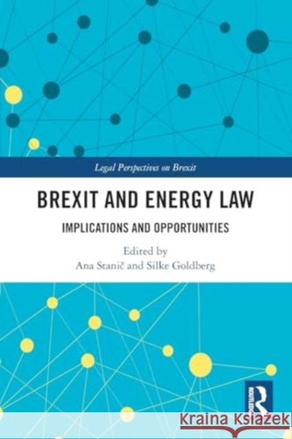 Brexit and Energy Law: Implications and Opportunities Ana Stanič Silke Goldberg 9781032427713