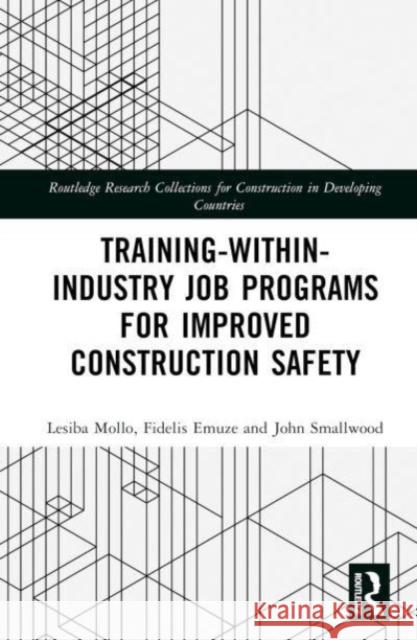 Training-Within-Industry Job Programs for Improved Construction Safety Lesiba Mollo, Fidelis Emuze, John Smallwood 9781032427782
