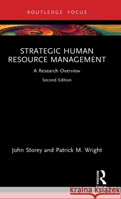 Strategic Human Resource Management: A Research Overview John Storey Patrick M. Wright 9781032427836