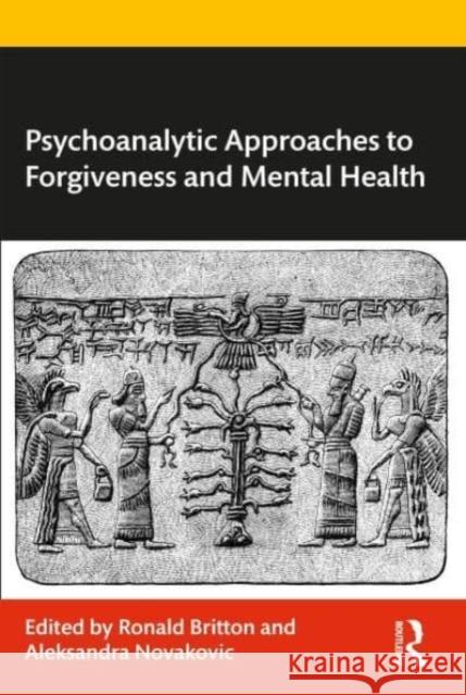 Psychoanalytic Approaches to Forgiveness and Mental Health Ronald Britton Aleksandra Novakovic 9781032427911