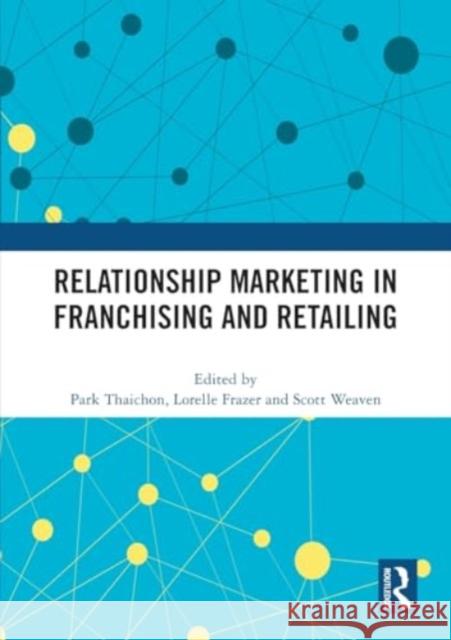 Relationship Marketing in Franchising and Retailing Park Thaichon Lorelle Frazer Scott Weaven 9781032427997 Routledge