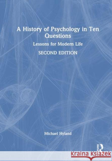 A History of Psychology in Ten Questions Michael Hyland 9781032428307 Taylor & Francis Ltd