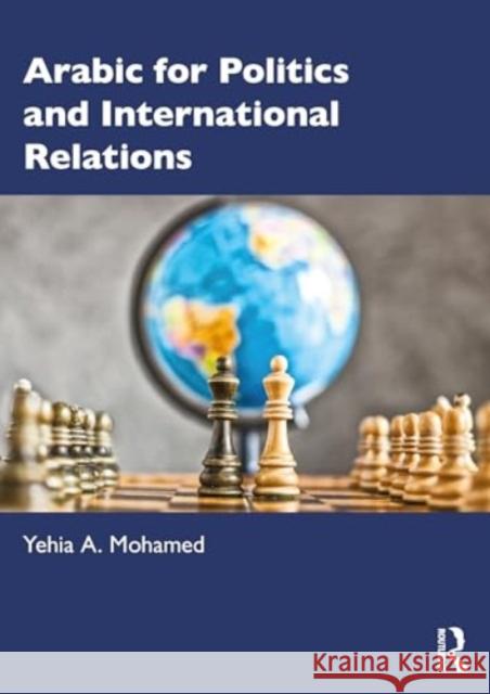 Arabic for Politics and International Relations Yehia A. Mohamed 9781032428512 Routledge