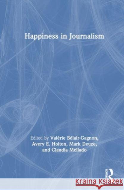 Happiness in Journalism  9781032428550 Taylor & Francis Ltd