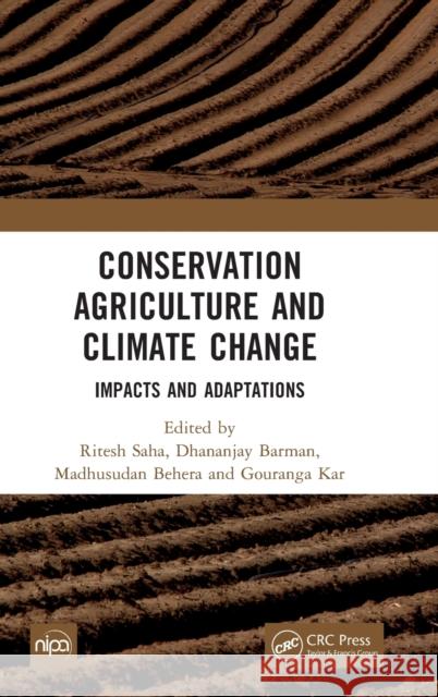 Conservation Agriculture and Climate Change: Impacts and Adaptations Saha, Ritesh 9781032428680 Taylor & Francis Ltd