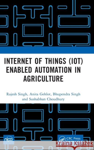 Internet of Things (IoT) Enabled Automation in Agriculture Sushabhan Choudhury 9781032428741 Taylor & Francis Ltd