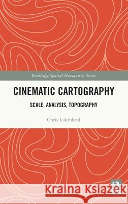 Cinematic Cartography: Scale, Analysis, Topography Chris Lukinbeal 9781032428796 Routledge