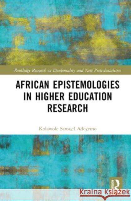 African Epistemologies in Higher Education Research Kolawole Samuel Adeyemo 9781032428833 Taylor & Francis Ltd