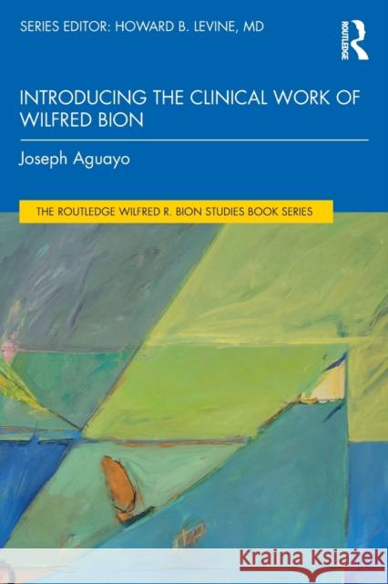 Introducing the Clinical Work of Wilfred Bion Joseph (Psychoanalytic Center of California, USA) Aguayo 9781032428857 Taylor & Francis Ltd