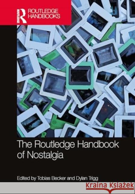The Routledge Handbook of Nostalgia Tobias Becker Dylan Trigg 9781032429205