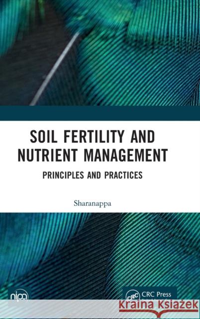 Soil Fertility and Nutrient Management: Principles and Practices Sharanappa 9781032429298 Taylor & Francis Ltd