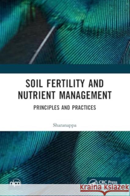 Soil Fertility and Nutrient Management: Principles and Practices Sharanappa 9781032429304 CRC Press