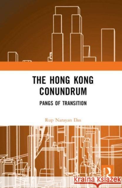 The Hong Kong Conundrum: Pangs of Transition Das, Rup Narayan 9781032429359 Taylor & Francis Ltd