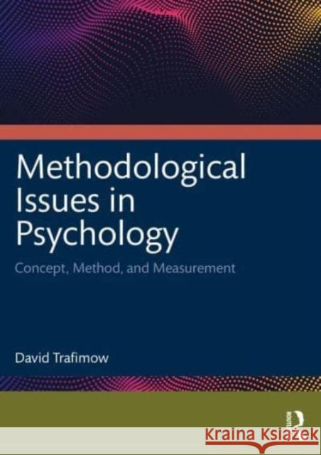 Methodological Issues in Psychology: Concept, Method, and Measurement David Trafimow 9781032429786 Taylor & Francis Ltd