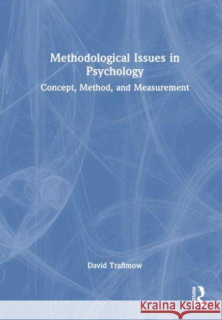 Methodological Issues in Psychology: Concept, Method, and Measurement David Trafimow 9781032429816 Taylor & Francis Ltd