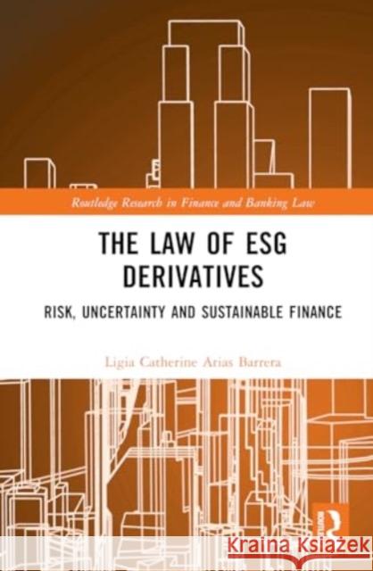 The Law of Esg Derivatives: Risk, Uncertainty and Sustainable Finance Ligia Catherine Aria 9781032429953 Routledge
