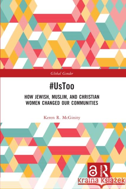 #Ustoo: How Jewish, Muslim, and Christian Women Changed Our Communities Keren R. McGinity 9781032430409 Taylor & Francis Ltd