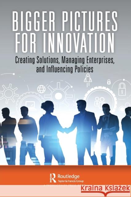 Bigger Pictures for Innovation: Creating Solutions, Managing Enterprises, and Influencing Policies Rouse, William B. 9781032430553