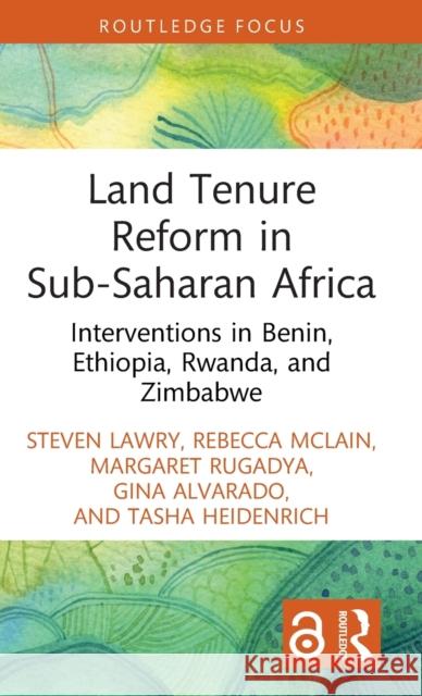 Land Tenure Reform in Sub-Saharan Africa: Interventions in Benin, Ethiopia, Rwanda, and Zimbabwe Steven Lawry Rebecca McLain Margaret Rugadya 9781032430843 Taylor & Francis Ltd