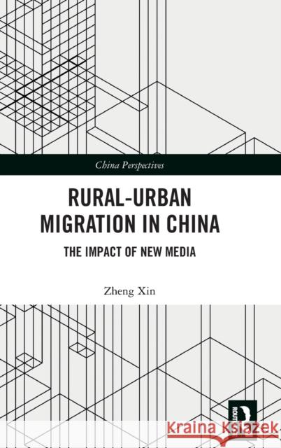 Rural-Urban Migration in China: The Impact of New Media Xin, Zheng 9781032430850 Taylor & Francis Ltd