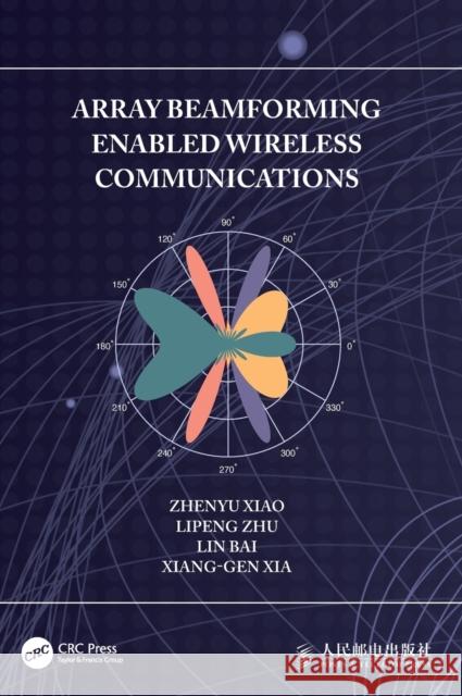 Array Beamforming Enabled Wireless Communications Xiang-Gen (University of Delaware, Newark, Delaware, USA) Xia 9781032430881 Taylor & Francis Ltd