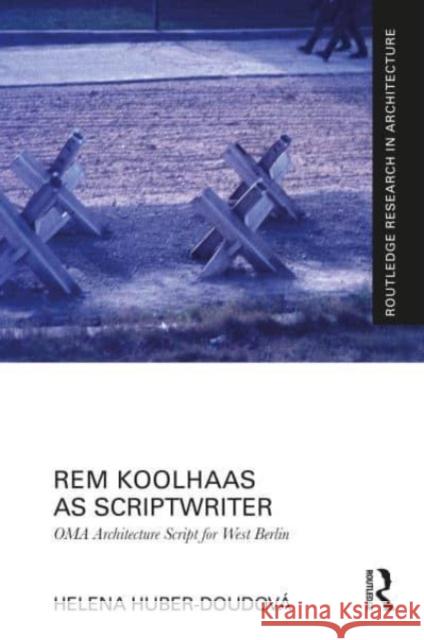 Rem Koolhaas as Scriptwriter Helena Huber-Doudova 9781032431130 Taylor & Francis Ltd