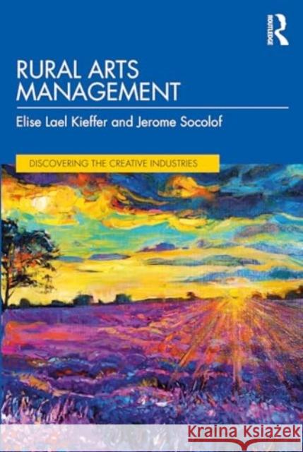 Rural Arts Management Elise Lael Kieffer Jerome Socolof 9781032431437 Routledge