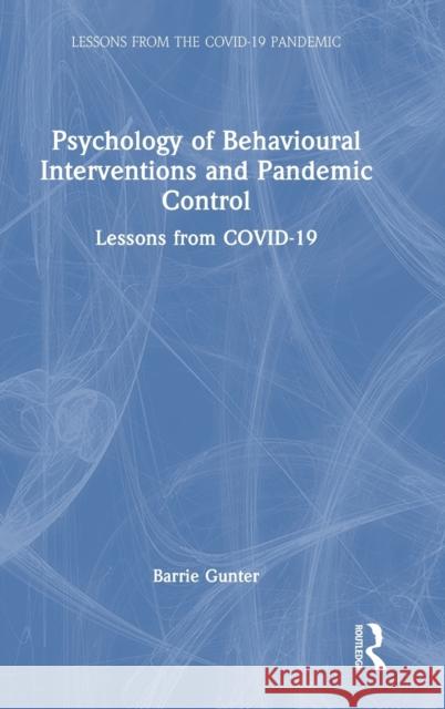 Psychology of Behavioural Interventions and Pandemic Control: Lessons from Covid-19 Gunter, Barrie 9781032431529 Taylor & Francis Ltd