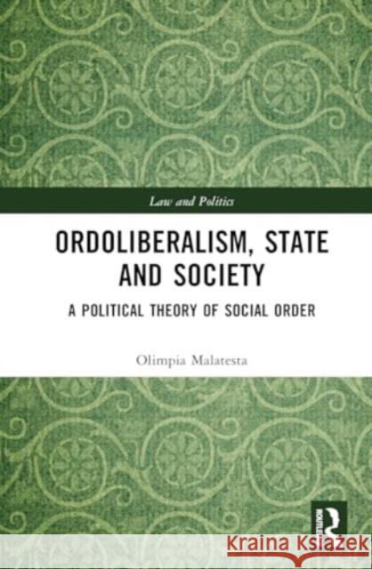 Ordoliberalism, State and Society Olimpia Malatesta 9781032432014 Taylor & Francis Ltd