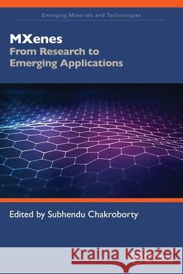 MXenes: From Research to Emerging Applications Subhendu Chakroborty 9781032432199 CRC Press