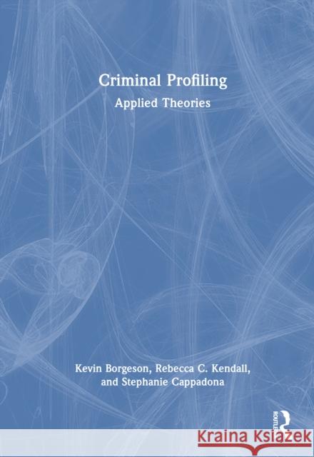 Criminal Profiling: Applied Theories Stephanie Cappadona 9781032432298 Routledge