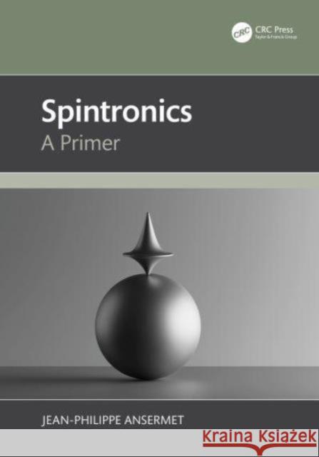 Spintronics: A Primer Jean-Philippe Ansermet 9781032432335